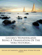 Lucian's Wonderland: Being a Translation of the 'Vera Historia'