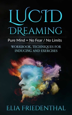 LUCID DREAMING Pure Mind = No Fear / No Limits - Friedenthal, Elia