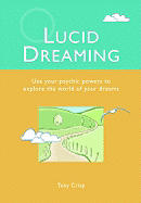 Lucid Dreaming: Use Your Psychic Powers to Explore the World of Your Dreams
