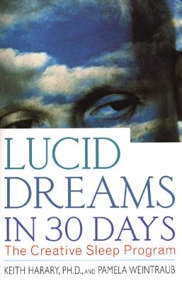 Lucid Dreams in 30 Days: The Creative Sleep Program - Harary, Keith, and Weintraub, Pamela