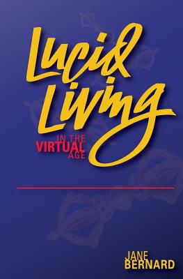 Lucid Living: in The Virtual Age - Bernard, Jane