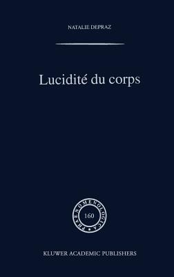 Lucidite Du Corps: de L'Empirisme Transcendantal En Phenomenologie - Depraz, N