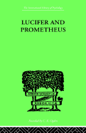 Lucifer and Prometheus: A Study of Milton's Satan