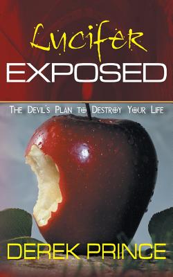 Lucifer Exposed: The Devil's Plan to Destroy your Life - Prince, Derek, Dr.