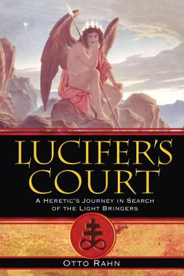 Lucifer's Court: A Heretic's Journey in Search of the Light Bringers - Rahn, Otto