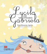 Lucila Se Llama Gabriela - Aguirre, Sonia Montecino, and Vicente, Luise San (Illustrator)