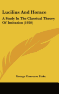 Lucilius And Horace: A Study In The Classical Theory Of Imitation (1920)