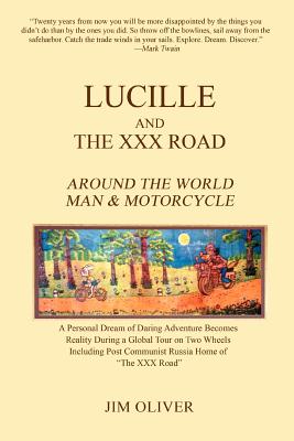 Lucille and The XXX Road: Around The World Man & Motorcycle - Oliver, Jim