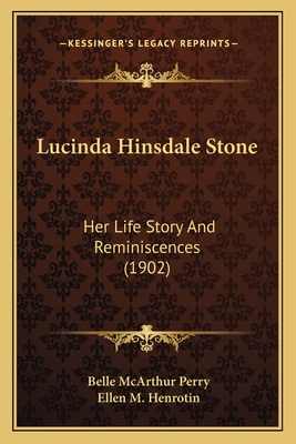 Lucinda Hinsdale Stone: Her Life Story and Reminiscences (1902) - Perry, Belle McArthur, and Henrotin, Ellen M (Introduction by)