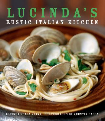 Lucinda's Rustic Italian Kitchen - Quinn, Lucinda Scala, and Bacon, Quentin