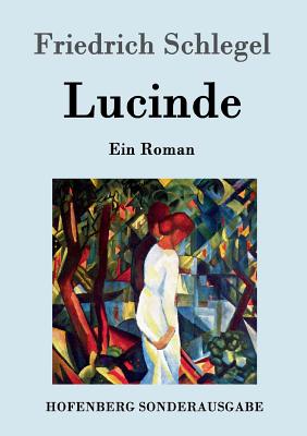 Lucinde: Ein Roman - Schlegel, Friedrich