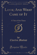 Luck; And What Came of It, Vol. 3: A Tale of Our Times (Classic Reprint)