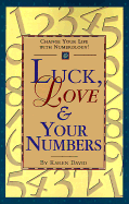 Luck, Love & Your Numbers: Change Your Life with Numerology! - David, Karen, and Nauman, Eileen (Foreword by), and Gerus, Claire (Foreword by)