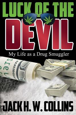 Luck of the Devil: My Life as a Drug Smuggler - Collins, Jack H W