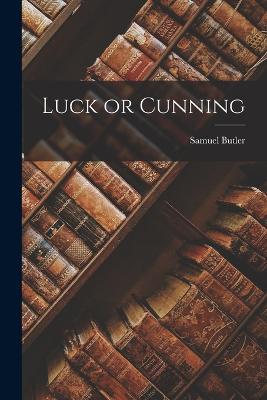 Luck or Cunning - Butler, Samuel