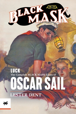 Luck: The Complete Black Mask Cases of Oscar Sail - Dent, Lester, and Murray, Will (Introduction by)