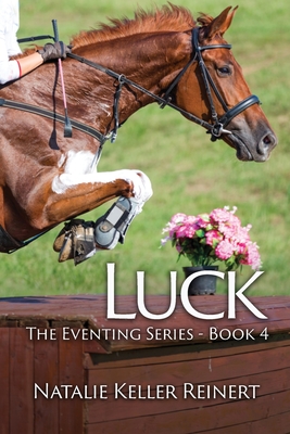Luck (The Eventing Series - Book 4 - Reinert, Natalie Keller