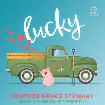 Lucky: A Love Again Novel - Stewart, Heather Grace, and Furlong, Gary (Read by), and Everly, Parker (Read by)