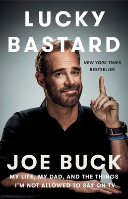 Lucky Bastard: My Life, My Dad, and the Things I'm Not Allowed to Say on TV - Buck, Joe
