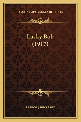 Lucky Bob (1917) - Finn, Francis James