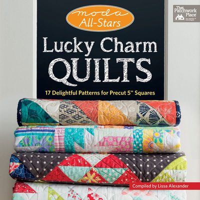 Lucky Charm Quilts: 17 Delightful Patterns for Precut 5" Squares - Alexander, Lissa