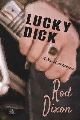 Lucky Dick: A Novel-in-Stories - Faktorovich, Anna (Illustrator), and Dixon, Rod