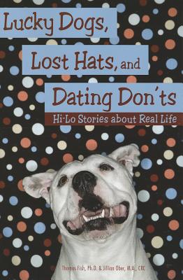 Lucky Dogs, Lost Hats, and Dating Don'ts: Hi-Lo Stories about Real Life - Fish, Thomas, and Ober, Jilian