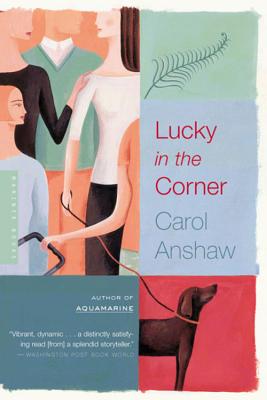 Lucky in the Corner - Anshaw, Carol