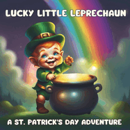 Lucky Little Leprechaun: A St. Patrick's Day Adventure: Cute Baby & Toddler Book For Boys and Girls