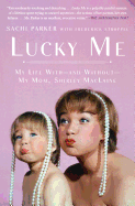 Lucky Me: My Life With--And Without--My Mom, Shirley MacLaine