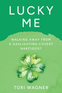 Lucky Me: Walking Away from a Covert Gaslighting Narcissist
