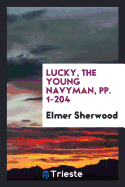 Lucky, the Young Navyman, Pp. 1-204