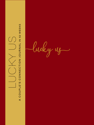 Lucky Us: a Couple's Discovery Journal in 52 Weeks - Paula Spencer Scott