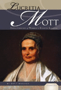 Lucretia Mott: Abolitionist & Women's Rights Leader: Abolitionist & Women's Rights Leader