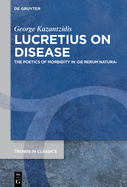 Lucretius on Disease: The Poetics of Morbidity in >De Rerum Natura
