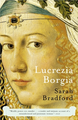 Lucrezia Borgia: Lucrezia Borgia: Life, Love, and Death in Renaissance Italy - Bradford, Sarah