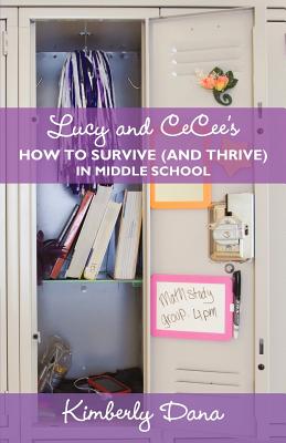 Lucy and CeCee's How to Survive (and Thrive) in Middle School - Dana, Kimberly