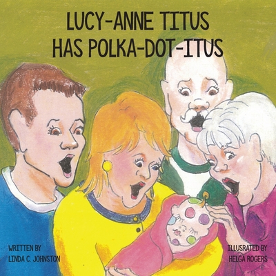 Lucy-Anne Titus Has Polka-dot-itus - Johnston, Linda C