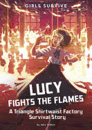 Lucy Fights the Flames: A Triangle Shirtwaist Factory Survival Story