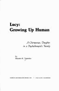 Lucy : growing up human : a chimpanzee daughter in a psychotherapist's family