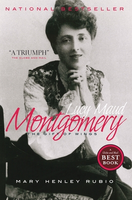 Lucy Maud Montgomery: The Gift of Wings - Rubio, Mary Henley