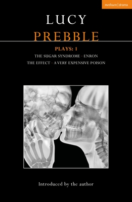 Lucy Prebble Plays 1: The Sugar Syndrome; Enron; The Effect; A Very Expensive Poison - Prebble, Lucy, Ms.