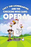 Lucy the Lionhearted: And the Chickens Who Sang Opera