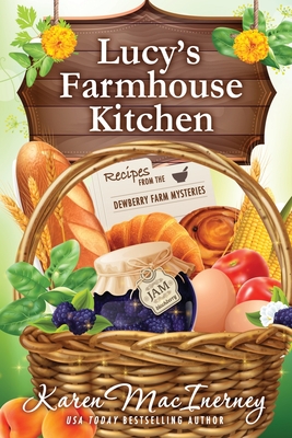 Lucy's Farmhouse Kitchen: Recipes from the Dewberry Farm Mysteries - Macinerney, Karen