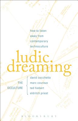 Ludic Dreaming: How to Listen Away from Contemporary Technoculture - Cecchetto, David, and Couroux, Marc, and Hiebert, Ted