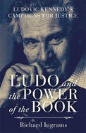 Ludo and the Power of the Book: Ludovic Kennedy's Campaigns for Justice