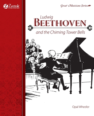 Ludwig Beethoven and the Chiming Tower Bells - Wheeler, Opal