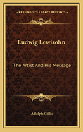 Ludwig Lewisohn: The Artist and His Message