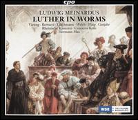 Ludwig Meinardus: Luther in Worms - Annette Gutjahr (alto); Ansgar Eimann (bass); Catalina Bertucci (soprano); Clemens C. Löschmann (tenor); Concerto Köln;...