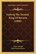 Ludwig the Second, King of Bavaria (1908)